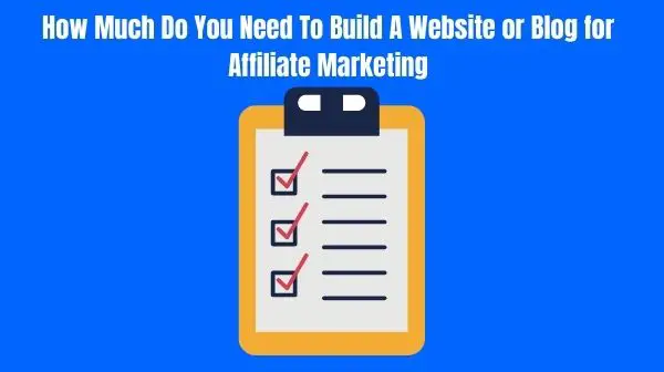 How Much Do You Need To Build A Website or Blog for Affiliate Marketing