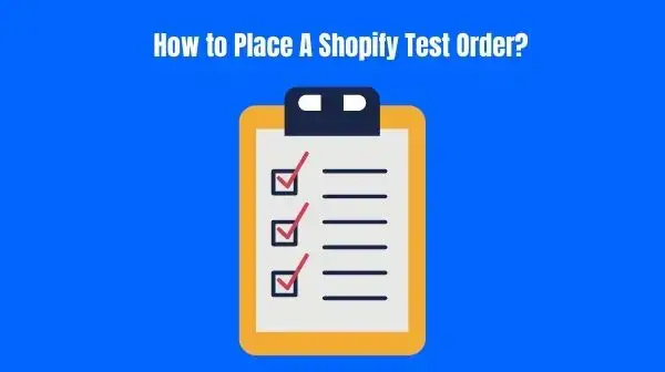How to Place A Shopify Test Order